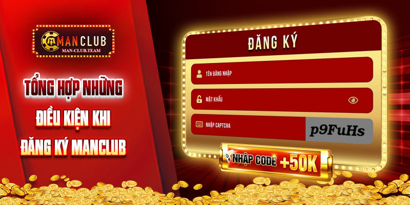 hướng dẫn đăng ký manclub Một số điều kiện quan trọng khi đăng ký Manclub