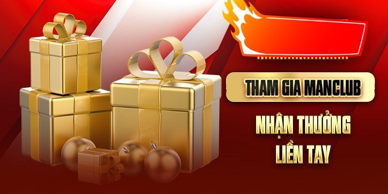 Hướng dẫn chi tiết cách tham gia nhận thưởng MANCLUB